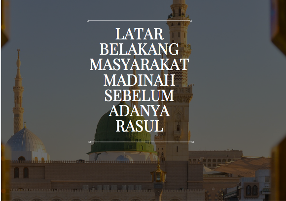 Latar Belakang Masyarakat Madinah Sebelum Adanya Rasul