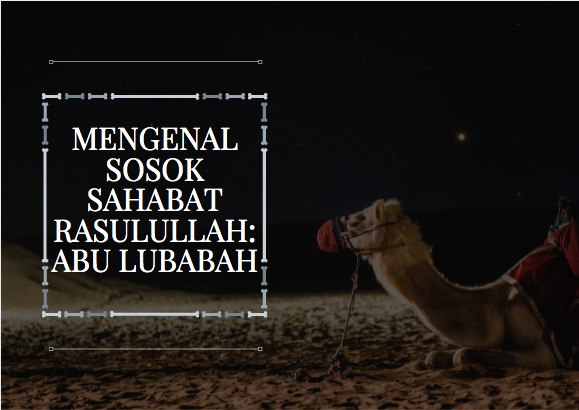 Mengenal Sosok Sahabat Rasulullah: Abu Lubabah