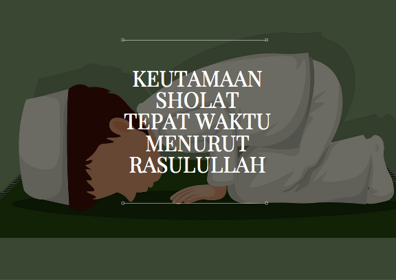 Keutamaan Sholat Tepat Waktu Menurut Rasulullah yang Jarang di Ketahui Banyak Orang