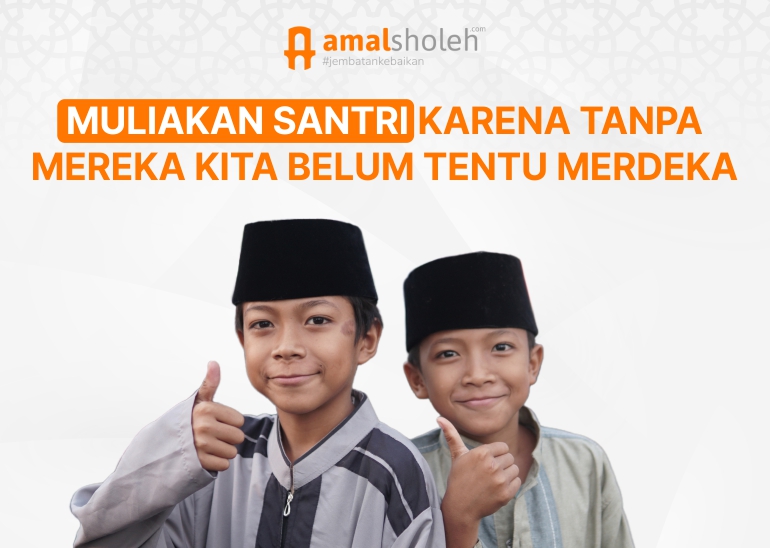 Muliakan Santri Karena Tanpa Mereka Kita Belum Tentu Merdeka