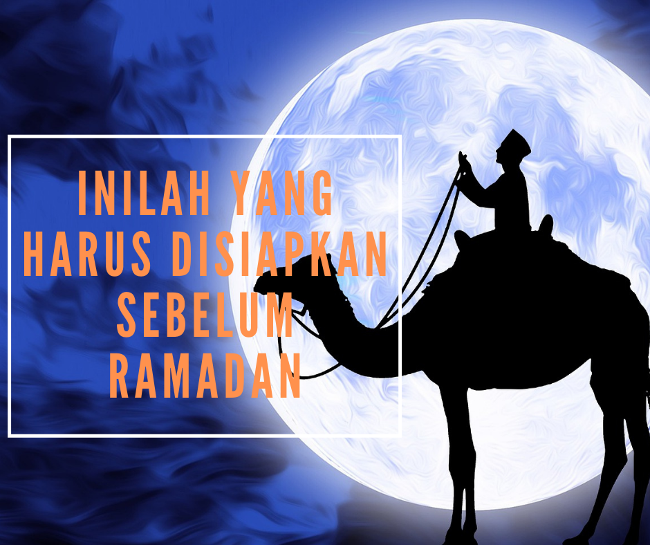 Inilah Persiapan Menjelang Bulan Suci Ramadan