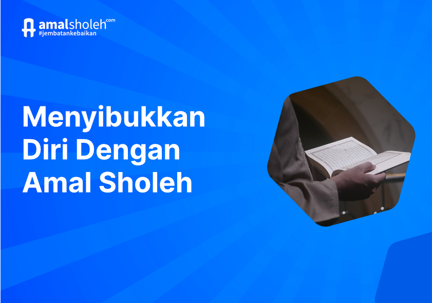 Sibukkan Diri dengan Amal Sholeh, Lakukan Ini Agar Konsisten